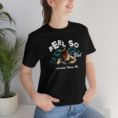 FEEL SO BAD TEE